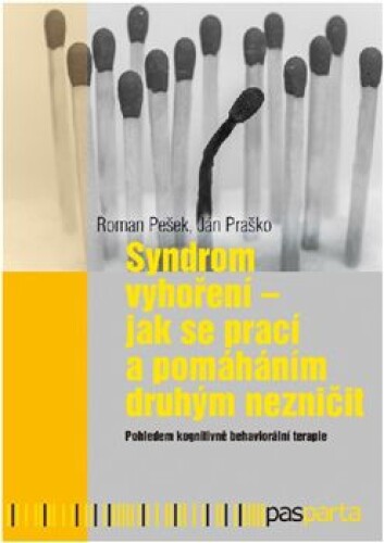 Syndrom vyhoření-Jak se prací a pomáháním druhým nezničit. Pohledem kognitivně behaviorální terapie