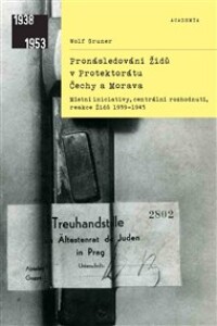 Pronásledování Židů v protektorátu Čechy a MoravaMístní iniciativy, centrální rozhodnutí, reakce Židů 1939–1945