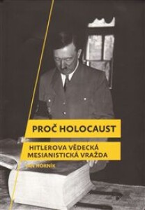 Proč holocaust: Hitlerova vědecká mesianistická vražda