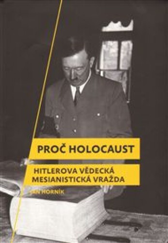 Proč holocaust: Hitlerova vědecká mesianistická vražda