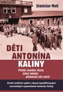 Děti Antonína Kaliny: Příběh českého vězně, jehož odvaha překonala sílu smrti