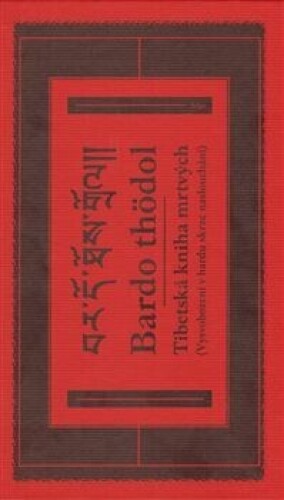 Tibetská kniha mrtvých. Bardo thödol -Vysvobození v bardu skrze naslouchání