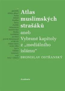 Atlas muslimských strašáků-aneb Vybrané kapitoly z "mediálního islámu"