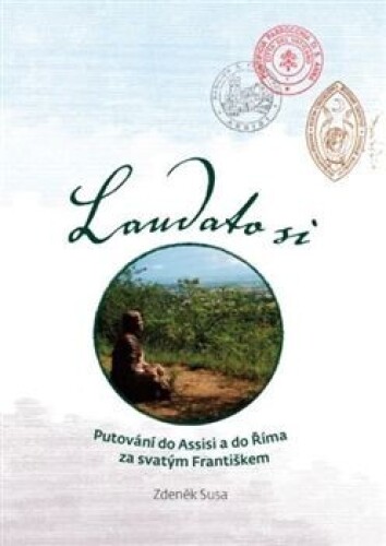 Laudato si-Putování do Assisi a do Říma za svatým Františkem