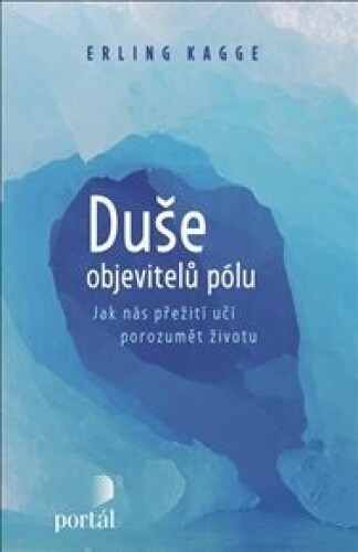 Duše objevitelů pólu: Jak nás přežití učí porozumět životu