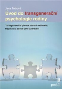 Úvod do transgenerační psychologie rodiny-Transgenerační přenos vzorců rodinného traumatu a zdroje jeho uzdravení