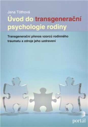 Úvod do transgenerační psychologie rodiny-Transgenerační přenos vzorců rodinného traumatu a zdroje jeho uzdravení