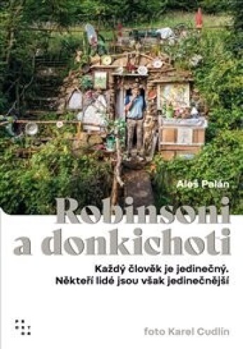 Robinsoni a donkichoti: Každý člověk je jedinečný. Někteří lidé jsou však jedinečnější