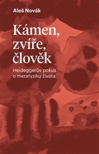 Kámen, zvíře, člověk: Heideggerův pokus o metafyziku života