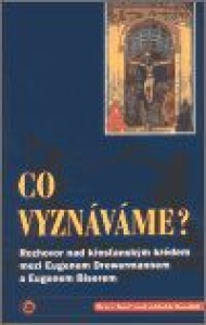Co vyznáváme?-Rozhovor nad křesťanským krédem mezi Eugenem Drewermannem a Eugenem Biserem