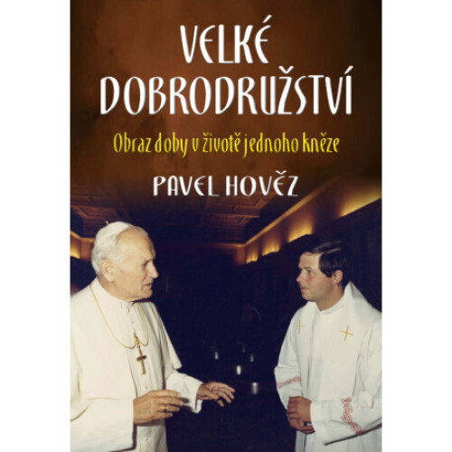 Velké dobrodružství - Obraz doby v životě jednoho kněze