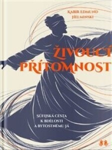 Živoucí přítomnost: Súfijská cesta k bdělosti a bytostnému já