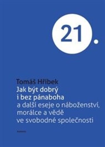Jak být dobrý i bez pánaboha: a další eseje o náboženství, morálce a vědě ve svobodné společnosti
