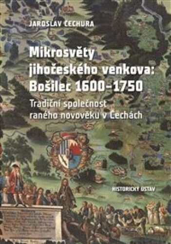 Mikrosvěty jihočeského venkova: Bošilec 1600–1750: Tradiční společnost raného novověku v Čechách