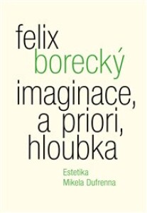 Imaginace, a priori, hloubka: Estetika Mikela Dufrenna