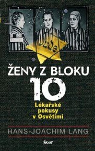 Ženy z bloku 10: Lékařské pokusy v Osvětimi