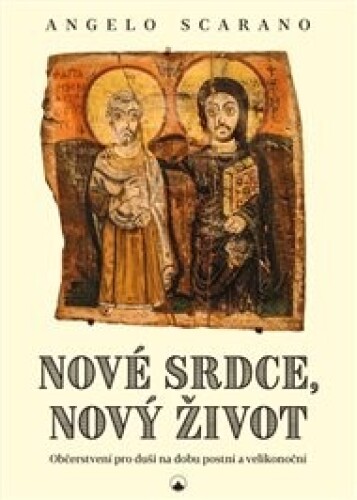 Nové srdce, nový život: Občerstvení pro duši na dobu postní a velikonoční