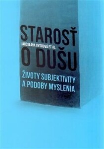 Starosť o dušu-Životy subjektivity a podoby myslenia