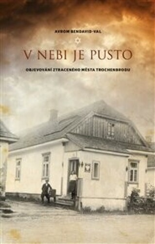 V nebi je pusto: Objevování ztraceného města Trochenbrodu