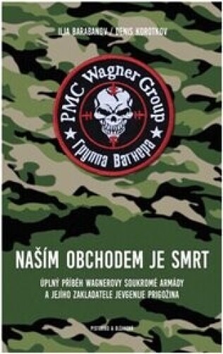 Naším obchodem je smrt: Úplný příběh Wagnerovy soukromé armády a jejího zakladatele Jevgenije Prigožina