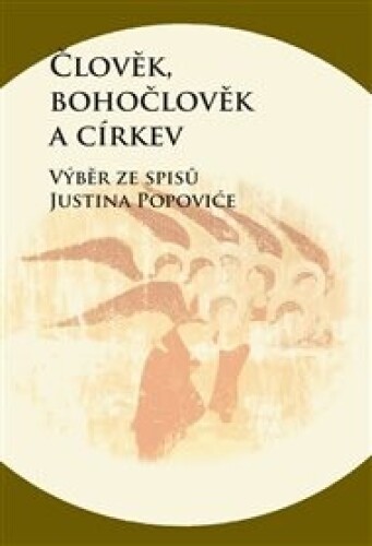 Člověk, bohočlověk a církev: Výběr ze spisů Justina Popoviće