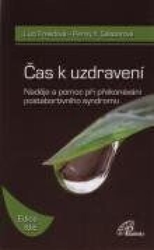 Čas k uzdravení-Naděje a pomoc při překonávání postabortivního syndromu