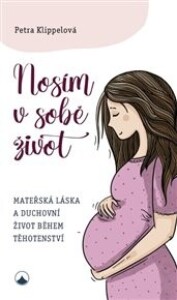 Nosím v sobě život: Mateřská láska a duchovní život během těhotenství