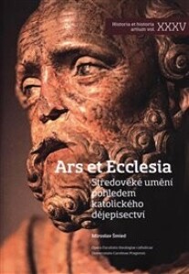 Ars Et Ecclesia: Středověké umění pohledem katolického dějepisectví