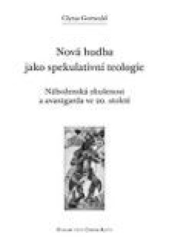 Nová hudba jako spekulativní teologie - Náboženská zkušenost a avantgarda ve 20. století