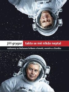Jiří Grygar: Takto se mě nikdo neptal-Rozhovory se Štefanem Hríbem o hmotě, vesmíru a člověku