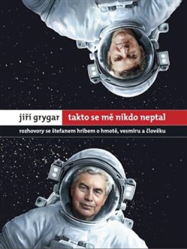Jiří Grygar: Takto se mě nikdo neptal-Rozhovory se Štefanem Hríbem o hmotě, vesmíru a člověku