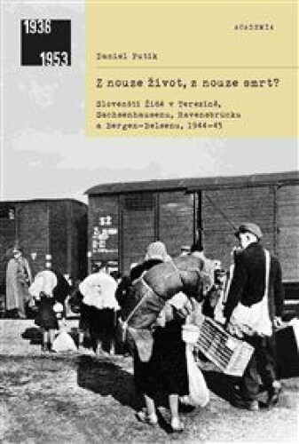 Z nouze život, z nouze smrt?: Slovenští Židé v Terezíně, Sachsenhausenu, Ravensbrücku a Bergen-Belsenu, 1944–1945