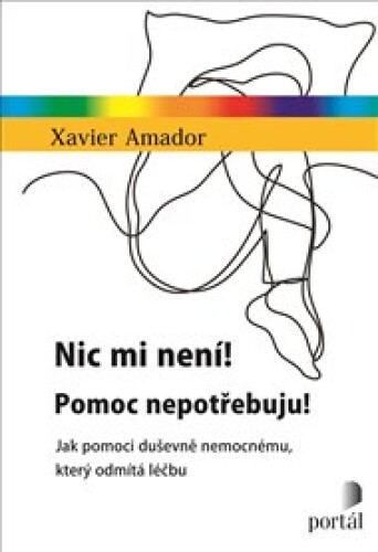Nic mi není! Pomoc nepotřebuju!: Jak pomoci duševně nemocnému, který odmítá léčbu