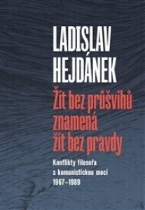 Žít bez průšvihů znamená žít bez pravdy: Konflikty filosofa s komunistickou mocí 1967–1989