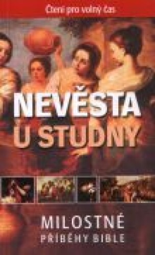 Nevěsta u studny - Milostné příběhy z Bible