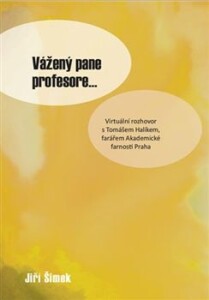 Vážený pane profesore...-virtuální rozhovor S Tomášem Halíkem, farářem Akademické farnosti Praha