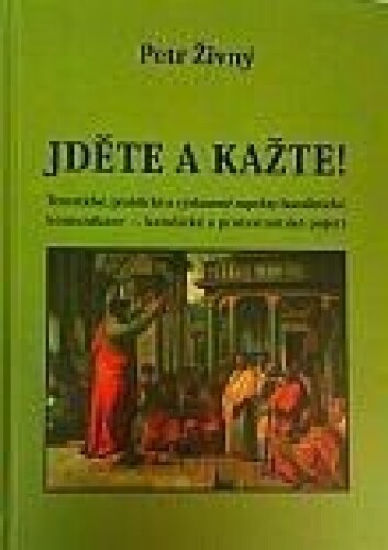 Jděte a kažte!-Teoretické, praktické a výzkumné aspekty homiletické komunikace - katolické a protestanstské pojetí