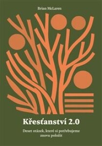 Křesťanství 2.0: Deset otázek, které si potřebujeme znovu položit