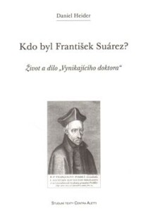 Kdo byl František Suárez?-Život a dílo "Vynikajícího doktora"