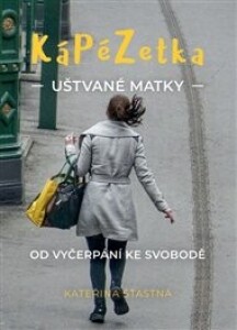 Kápézetka uštvané matky: Od vyčerpání ke svobodě