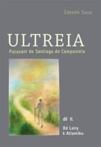 Ultreia II-Putování do Santiaga de Compostela a na konec světa.