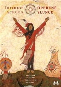 Opeřené slunce: Kapitoly ze života prérijních indiánů