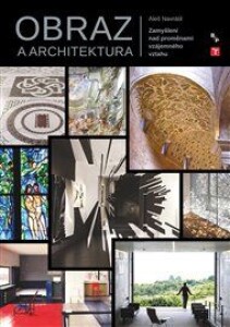 Obraz a architektura: Zamyšlení nad proměnami vzájemného vztahu