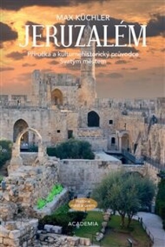 Jeruzalém: Příručka a kulturněhistorický průvodce Svatým městem