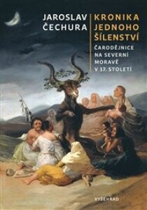 Kronika jednoho šílenství: Čarodějnice na severní Moravě v 17. století