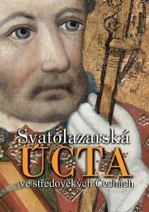 Svatolazarská úcta ve středověkých Čechách s ikonografickým úvodem Zdirada J. K. Čecha
