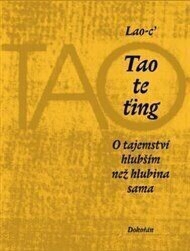 Tao te ťing: O tajemství hlubším než hlubina sama