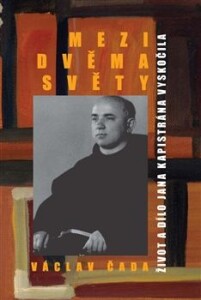 Mezi dvěma světy-Život a dílo Jana Kapistrána Vyskočila