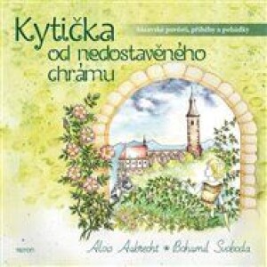 Kytička od nedostavěného chrámu: Sázavské pověsti, příběhy a pohádky