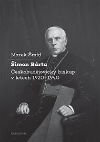 Šimon Bárta Českobudějovický biskup v letech 1920–1940